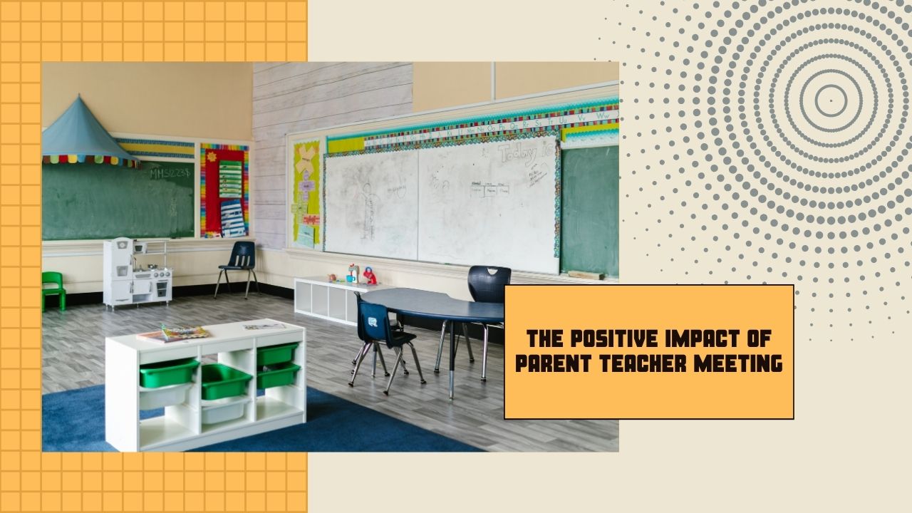 Impact of Parent-Teacher Meeting, Parent-Teacher Meetings, Parent teachers meeting, ptm, meeting, The Positive Impact of Parent Teacher Meeting