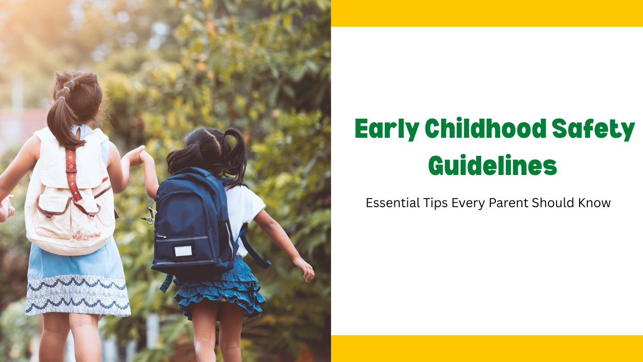Early Childhood Safety Guidelines Essential Tips Every Parent Should Know