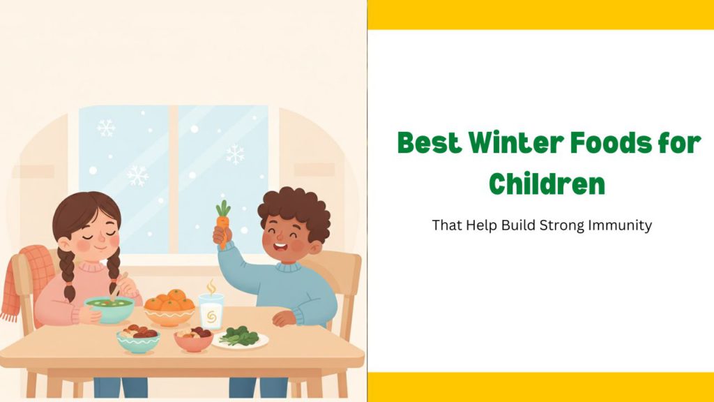 Best Winter Foods for Children That Help Build Strong Immunity